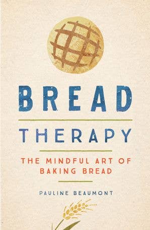Bread Therapy : Pauline Beaumont